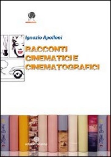 Racconti cinematici e cinematografici - Ignazio Apolloni