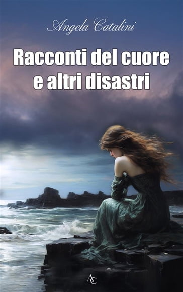 Racconti del cuore e altri disastri - Angela Catalini