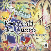 Racconti del cuore. Per bimbi di oggi e adulti di domani. Ediz. italiana e inglese