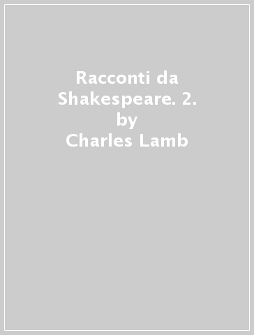 Racconti da Shakespeare. 2. - Charles Lamb - Mary Ann Lamb