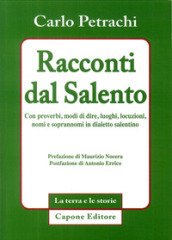 Racconti dal Salento. Con proverbi, modi di dire, luoghi, locuzioni, nomi e soprannomi del dialetto salentino