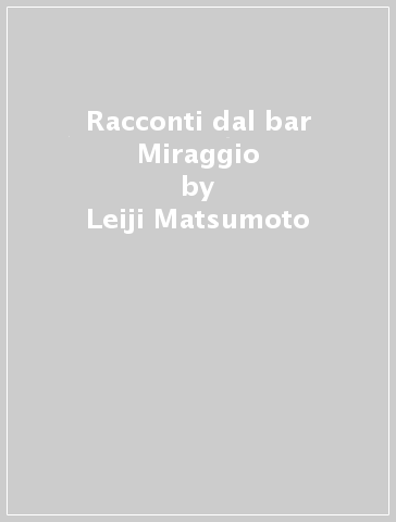Racconti dal bar Miraggio - Leiji Matsumoto