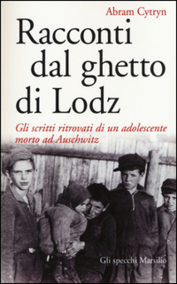 Racconti dal ghetto di Lodz. Gli scritti ritrovati di un adolescente morto ad Auschwitz - Abram Cytryn