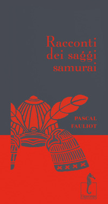 Racconti dei saggi samurai - Pascal Fauliot