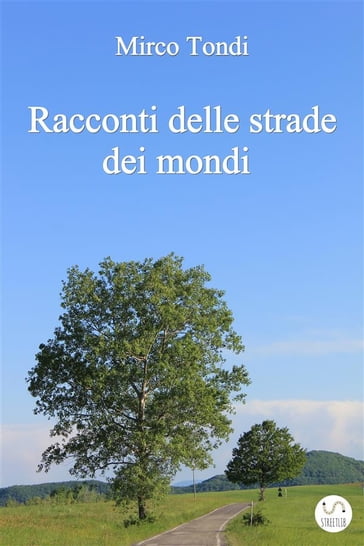 Racconti delle strade dei mondi - Tondi Mirco