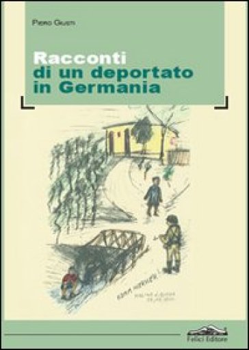 Racconti di un deportato in Germania - Piero Giusti