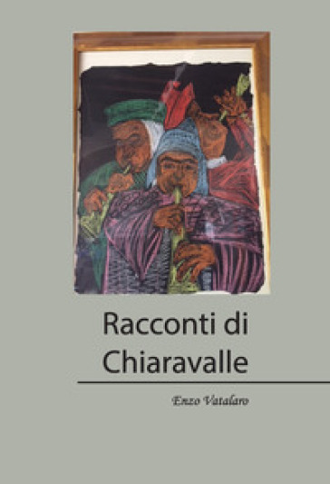 Racconti di Chiaravalle - Enzo Vatalaro