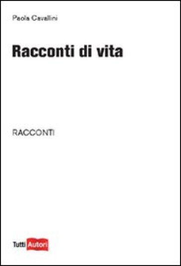 Racconti di vita - Paola Cavallini