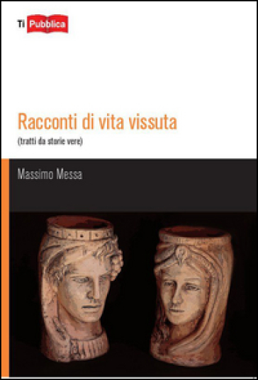 Racconti di vita vissuta - Massimo Messa