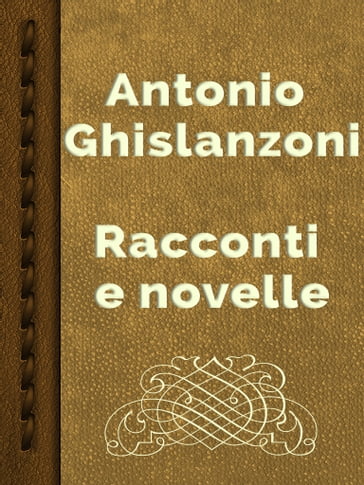 Racconti e novelle - Antonio Ghislanzoni