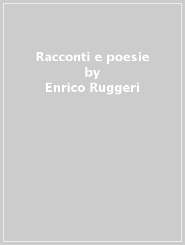 Racconti e poesie - Enrico Ruggeri