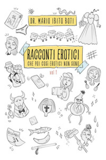 Racconti erotici. Che poi così erotici non sono. Vol. 1 - Mario Ibito Boti