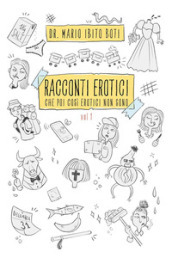 Racconti erotici. Che poi così erotici non sono. Vol. 1