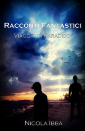 Racconti fantastici. Viaggio in paradiso