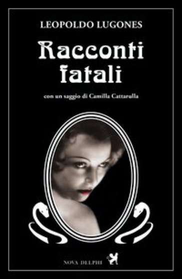 Racconti  fatali - Leopoldo Lugones