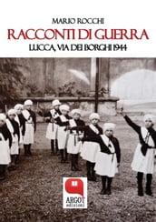 Racconti di guerra. Lucca, via dei Borghi 1944