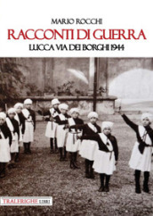 Racconti di guerra. Lucca via dei Borghi 1944