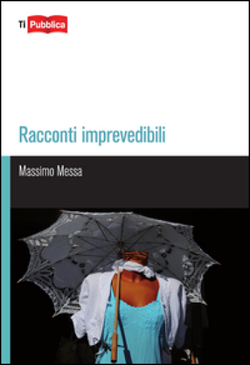 Racconti imprevedibili - Massimo Messa