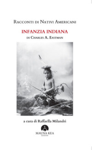 Racconti di nativi americani. Infanzia indiana. Ediz. integrale - Charles A. Eastman