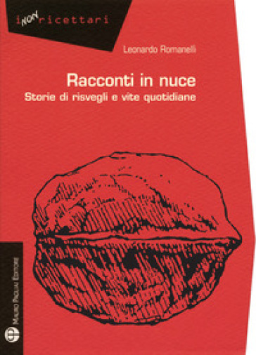 Racconti in nuce. Storie di risvegli e vite quotidiane - Leonardo Romanelli