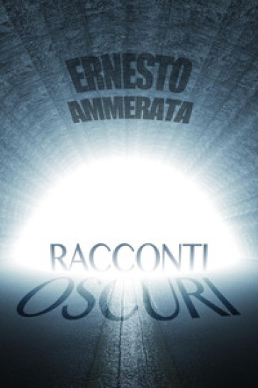 Racconti oscuri - Ernesto Ammerata