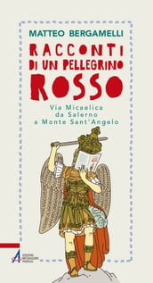 Racconti di un pellegrino rosso. Via Micaelica da Salerno a Monte Sant Angelo