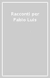 Racconti per Pablo Luis