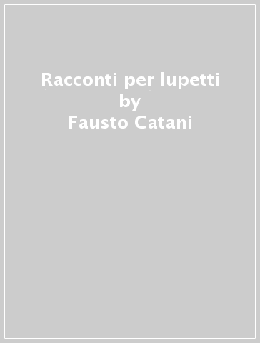 Racconti per lupetti - Fausto Catani