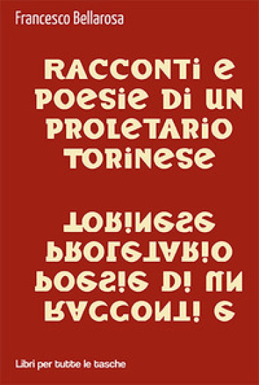 Racconti e poesie di un proletario torinese - Francesco Bellarosa