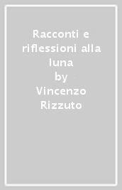 Racconti e riflessioni alla luna