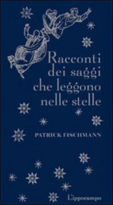 Racconti dei saggi che leggono le stelle - Patrick Fischmann