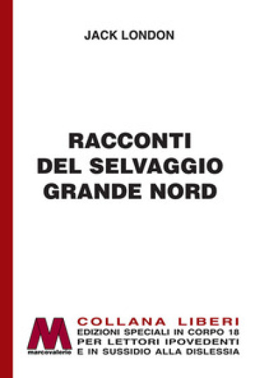 Racconti del selvaggio grande Nord. Ediz. per ipovedenti - Jack London