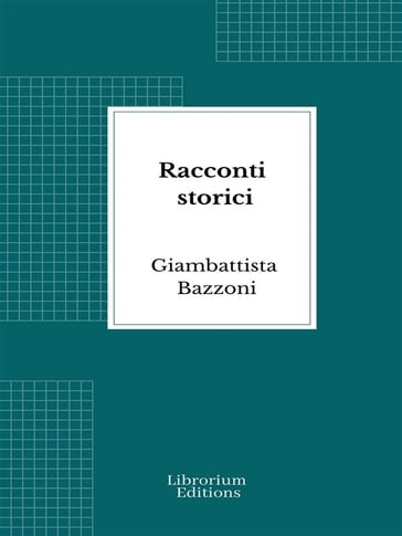 Racconti storici - Giambattista Bazzoni
