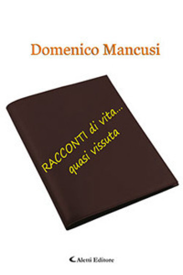 Racconti di vita... quasi vissuta - Domenico Mancusi