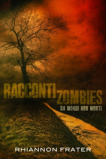 Racconti zombie da mondi non morti - Rhiannon Frater