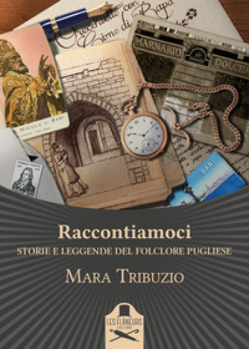 Raccontiamoci. Storie e leggende del folclore pugliese. Ediz. illustrata - Mara Tribuzio