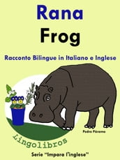 Racconto Bilingue in Italiano e Inglese: Rana - Frog. Serie Impara l