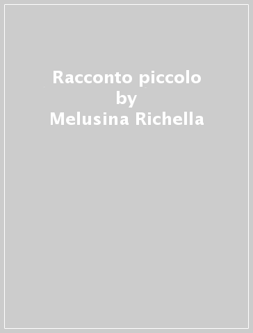 Racconto piccolo - Melusina Richella