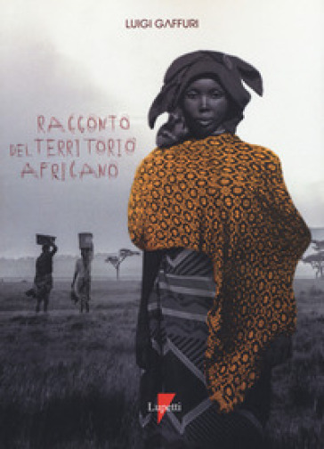 Racconto del territorio africano. Letterature per una geografia - Luigi Gaffuri