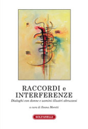 Raccordi e interferenze. Dialoghi con donne e uomini illustri abruzzesi