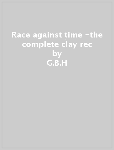 Race against time -the complete clay rec - G.B.H