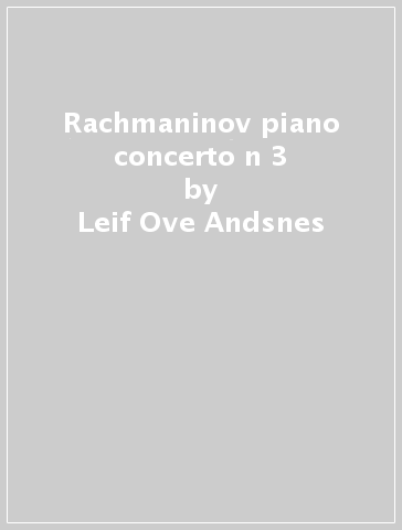 Rachmaninov piano concerto n 3 - Leif Ove Andsnes