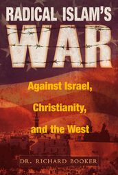 Radical Islam s War Against Israel, Christianity and the West