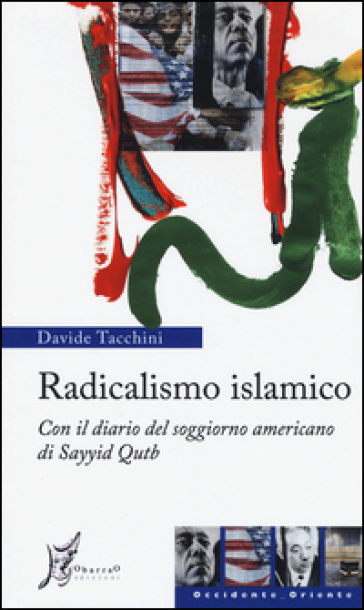Radicalismo islamico. Con il diario del soggiorno americano di Sayyid Qutb - Davide Tacchini