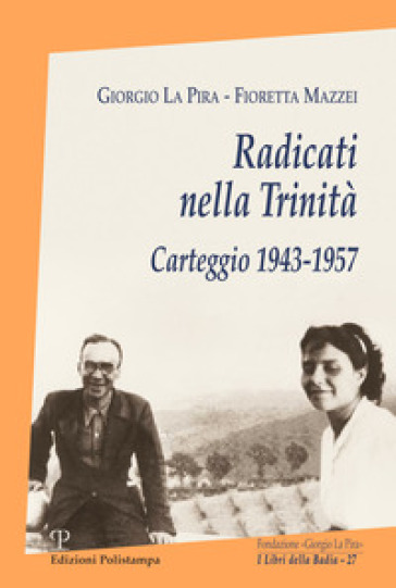 Radicati nella Trinità. Carteggio 1943-1957. Con CD-ROM - Giorgio La Pira - Fioretta Mazzei