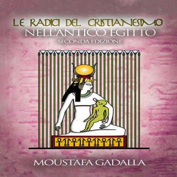 Le Radici Del Cristianesimo Nell'Antico Egitto - Moustafa Gadalla