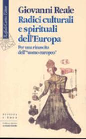 Radici culturali e spirituali dell Europa. Per una rinascita dell «uomo europeo»