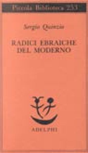 Radici ebraiche del moderno - Sergio Quinzio