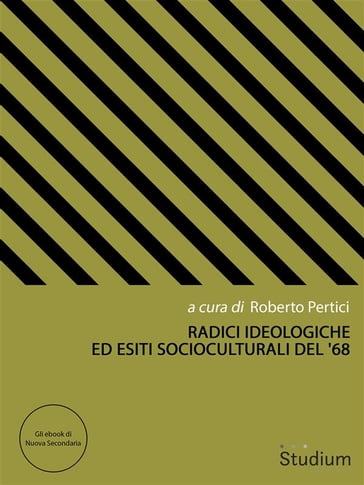 Radici ideologiche ed esiti socioculturali del '68 - Eugenio Capozzi - Federico Mazzei - Giovanni Orsina - Marco Gervasoni - Roberto Pertici