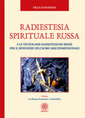 Radiestesia spirituale Russa. E le tecnologie radiestesiche russe per il benessere dell